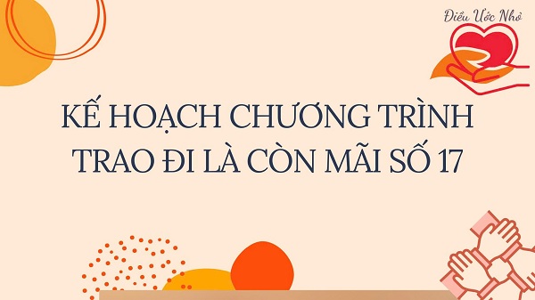 Kế hoạch chương trình từ thiện: Trao đi là còn mãi số 17