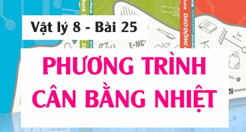 Câu trắc nghiệm Vật lý lớp 8 Bài 25 có đáp án: Phương trình cân bằng nhiệt